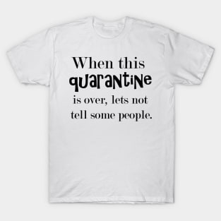 When This Quarantine Is Over... T-Shirt